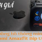 Đánh giá đồng hồ thông minh Xiaomi Amazfit Bip U Pro