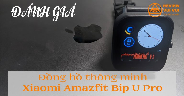 Đánh giá đồng hồ thông minh Xiaomi Amazfit Bip U Pro