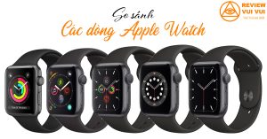 So sánh các dòng Apple Watch