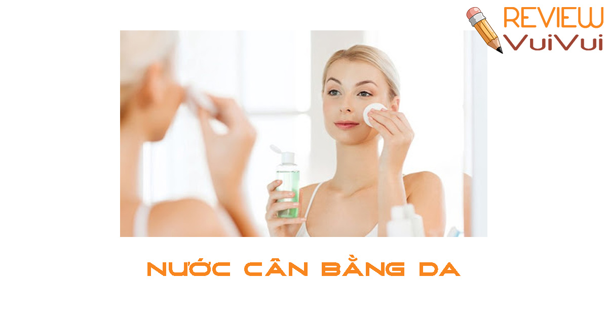 các loại nước cân bằng da tốt