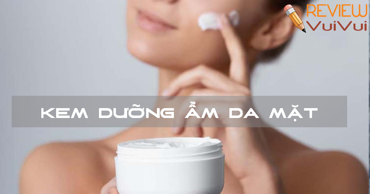 kem dưỡng ẩm được ưa chuộng nhất