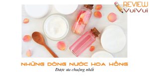 nước hoa hồng được ưa chuộng nhất