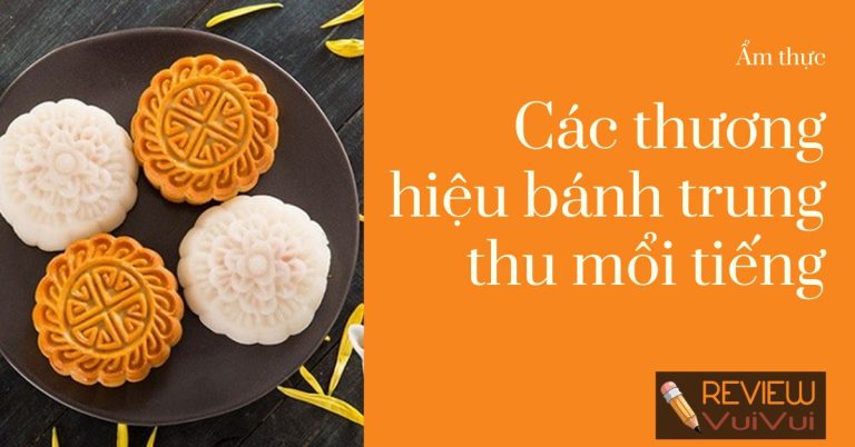 Các thương hiệu bánh trung thu nổi tiếng